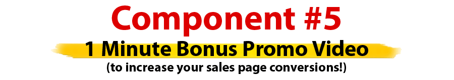 Component #5 - 1 Min Bonus Promo Video